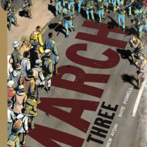 Cover image of the graphic novel, March: Book Three which shows a group of people walking peacefully across a bridge as policemen in riot gear approach them. On the sidelines are journalists taking photos.